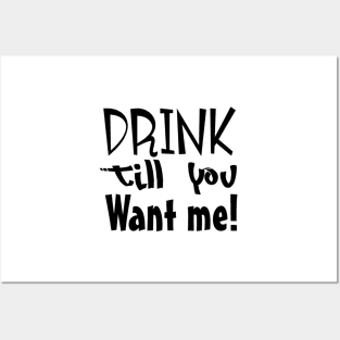 Drink till you want me Posters and Art